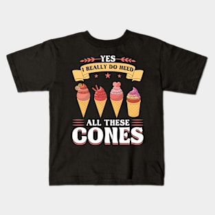 Yes I really do need all these cones Ice Cream Kids T-Shirt